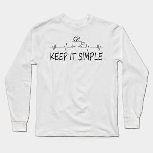 Coffee keep it simple Long Sleeve T-Shirt